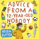 Advice from a 12YearOld Nobody, Helen Rutter