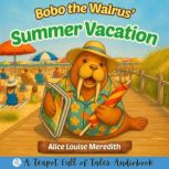Bobo the Walrus Summer Vacation, Alice Louise Meredith