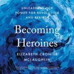 Becoming Heroines, Elizabeth Cronise McLaughlin
