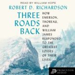 Three Roads Back, Robert D. Richardson