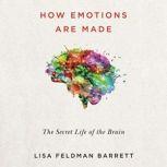 How Emotions Are Made The New Science of the Mind and Brain, Lisa Feldman Barrett
