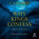 Why Kings Confess A Sebastian St. Cyr Mystery, C. S. Harris