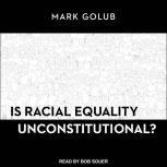 Is Racial Equality Unconstitutional?, Mark Golub