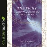 The Fight A Practical Handbook For Christian Living, John White
