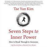 Seven Steps to Inner Power. How to Br..., Tae Yun Kim