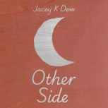 Other Side, Jacey K Dew