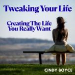 Tweaking Your Life, Cindy Boyce