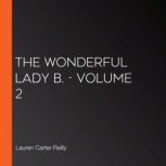 The Wonderful Lady B.  Volume 2, Lauren Carter Reilly