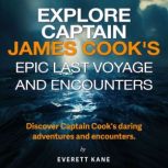 Explore Captain James Cooks Epic Las..., Everett Kane