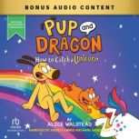 Pup and Dragon How to Catch a Unicor..., Alice Walstead