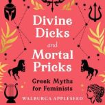 Divine Dicks and Mortal Pricks, Walburga Appleseed