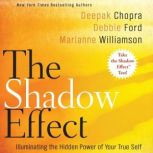 The Shadow Effect Illuminating the Hidden Power of Your True Self, Deepak Chopra
