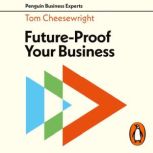 FutureProof Your Business, Tom Cheesewright
