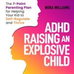 ADHD Raising an Explosive Child, Nora Williams