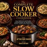 The Complete Slow Cooker Cookbook, Aftab Nur Nahid