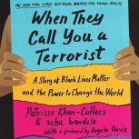When They Call You a Terrorist (Young Adult Edition) A Story of Black Lives Matter and the Power to Change the World, Patrisse Khan-Cullors