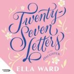 TwentySeven Letters to My Daughter, Ella Ward