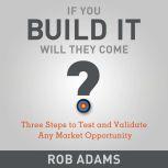 If You Build It Will They Come?, Rob Adams