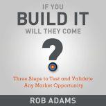 If You Build It Will They Come?, Rob Adams