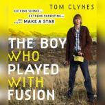 The Boy Who Played with Fusion, Tom Clynes