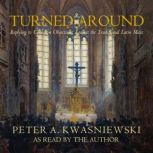 Turned Around, Peter A. Kwasniewski
