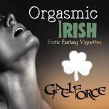 Orgasmic Irish: Erotic Fantasy Vignettes, Gaelforce