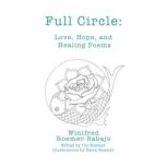 Full Circle Love, Hope, and Healing ..., Winifred RoemerSabajo