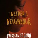 I Needed a Neighbour, Patricia St. John