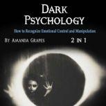 Dark Psychology How to Recognize Emotional Control and Manipulation, Amanda Grapes