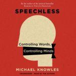 Speechless Controlling Words, Controlling Minds, Michael Knowles