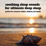 soothing sleep sounds  for ultimate d..., Soothing Sleep Sounds