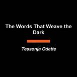 The Words That Weave the Dark, Tessonja Odette