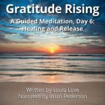 Gratitude Rising, Day 6 A Guided Med..., Loula Love