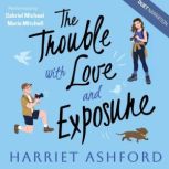 The Trouble with Love and Exposure, Harriet Ashford