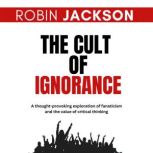 The Cult of Ignorance, Robin Jackson