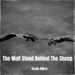 The Wolf Stood Behind The Sheep, Kezia Allers