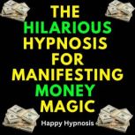 The Hilarious Hypnosis for Manifestin..., Happy Hypnosis
