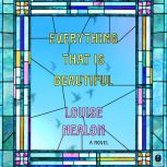 Everything That Is Beautiful, Louise Nealon