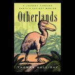 Otherlands A Journey Through Earth's Extinct Worlds, Thomas Halliday