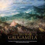 Battle of Gaugamela, The The History..., Charles River Editors