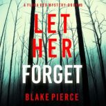 Let Her Forget A Fiona Red FBI Suspe..., Blake Pierce