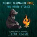 Bears Discover Fire, and Other Storie..., Terry Bisson
