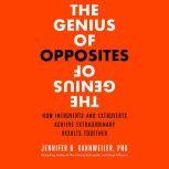 The Genius of Opposites How Introverts and Extroverts Achieve Extraordinary Results Together, Jennifer B. Kahnweiler PhD
