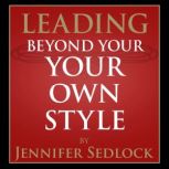 Leading Beyond Your Own Style, Jennifer Sedlock