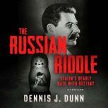 The Russian Riddle: Stalin's Deadly Date with Destiny, Dennis J. Dunn