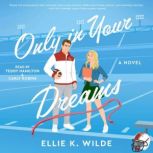 Only in Your Dreams, Ellie K Wilde