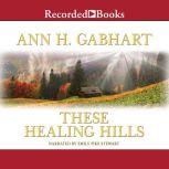 These Healing Hills, Ann H. Gabhart