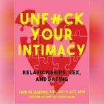Unf*ck Your Intimacy Using Science for Better Relationships, Sex, and Dating, Faith G. Harper