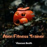 Alien Fitness Trainer, Vanessa Smith