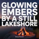 Glowing Embers by a Still Lakeshore, Sleep Master